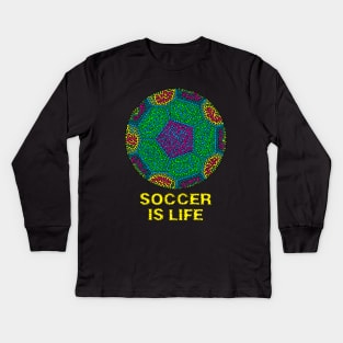 Soccer is Life Kids Long Sleeve T-Shirt